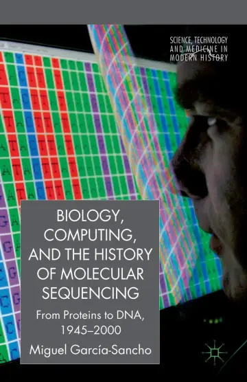 Cover of Biology, Computing, and the History of Molecular Sequencing