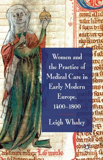 Cover of Women and the Practice of Medical Care in Early Modern Europe, 1400-1800