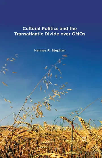 Cover of Cultural Politics and the Transatlantic Divide over GMOs