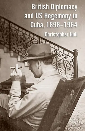 Cover of British Diplomacy and US Hegemony in Cuba, 1898-1964