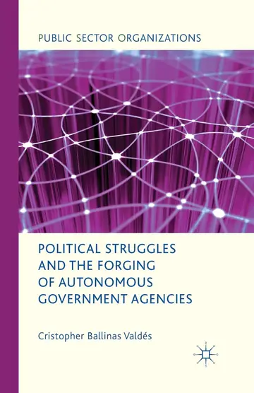 Cover of Political Struggles and the Forging of Autonomous Government Agencies