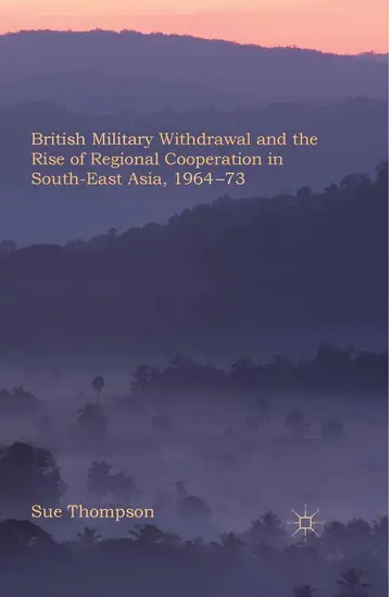 Cover of British Military Withdrawal and the Rise of Regional Cooperation in South-East Asia, 1964-73