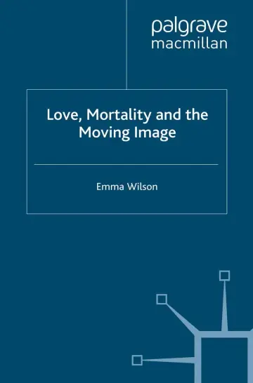 Cover of Love, Mortality and the Moving Image