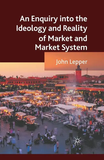 Cover of An Enquiry into the Ideology and Reality of Market and Market System