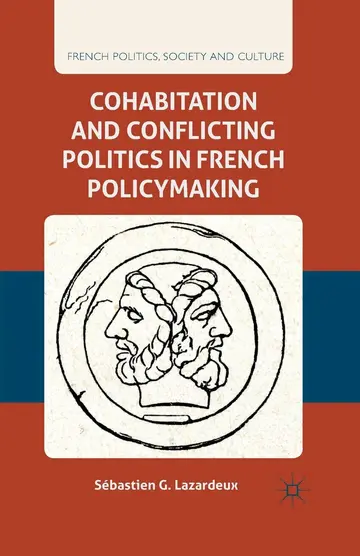 Cover of Cohabitation and Conflicting Politics in French Policymaking