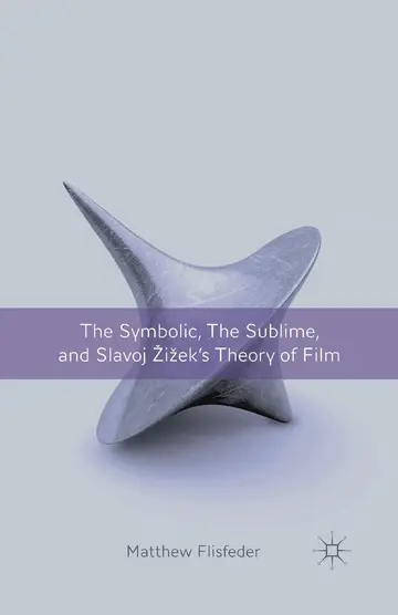 Cover of The Symbolic, the Sublime, and Slavoj Zizek's Theory of Film
