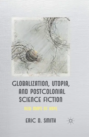 Cover of Globalization, Utopia and Postcolonial Science Fiction