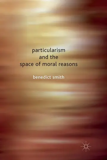Cover of Particularism and the Space of Moral Reasons