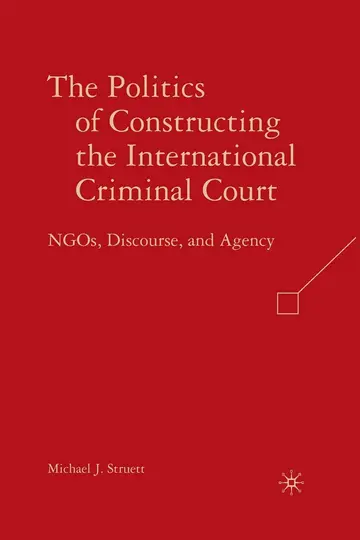 Cover of The Politics of Constructing the International Criminal Court