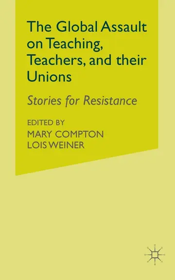 Cover of The Global Assault on Teaching, Teachers, and Their Unions