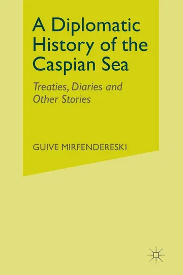 Cover of A Diplomatic History of the Caspian Sea