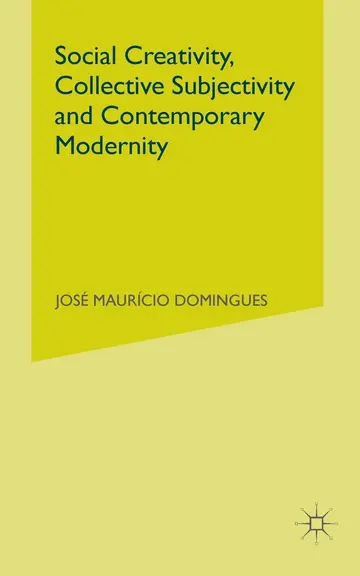 Cover of Social Creativity, Collective Subjectivity and Contemporary Modernity