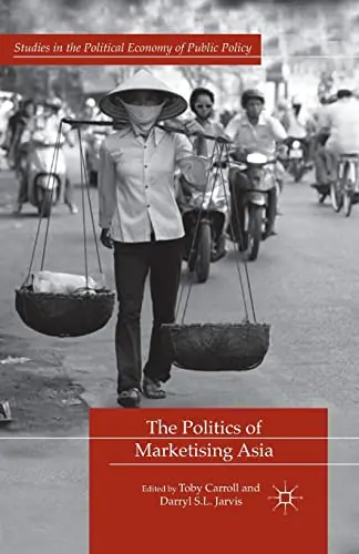 Cover of The Politics of Marketising Asia
