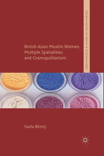 Cover of British Asian Muslim Women, Multiple Spatialities and Cosmopolitanism