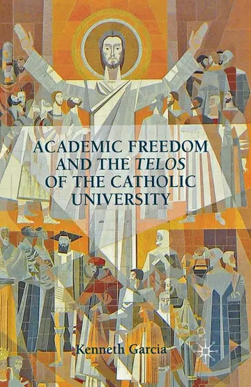 Cover of Academic Freedom and the Telos of the Catholic University