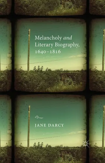 Cover of Melancholy and Literary Biography, 1640-1816