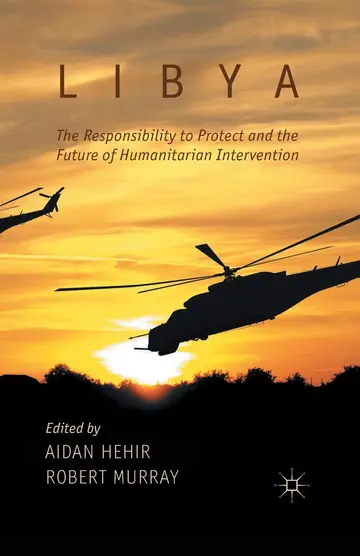 Cover of Libya, the Responsibility to Protect and the Future of Humanitarian Intervention