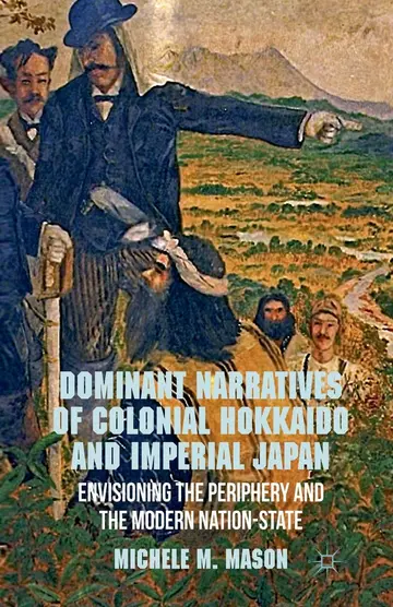Cover of Dominant Narratives of Colonial Hokkaido and Imperial Japan