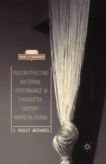 Cover of Re-constructing Maternal Performance in Twentieth-century American Drama