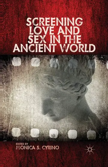 Cover of Screening Love and Sex in the Ancient World