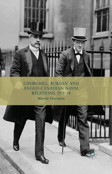 Cover of Churchill, Borden and Anglo-Canadian Naval Relations, 1911-14