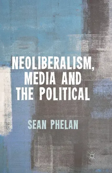 Cover of Neoliberalism, Media and the Political