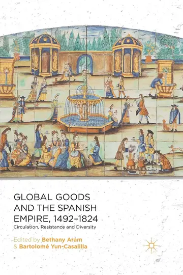 Cover of Global Goods and the Spanish Empire, 1492-1824
