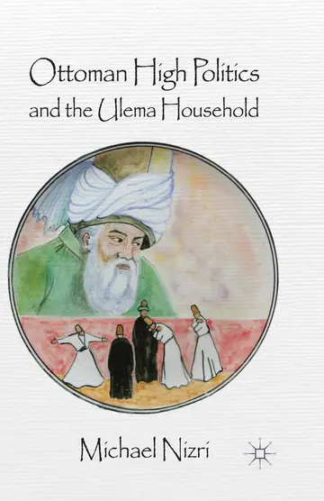 Cover of Ottoman High Politics and the Ulema Household