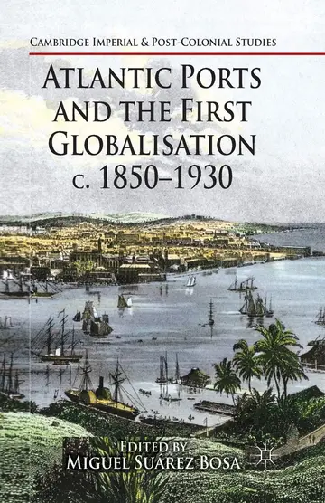 Cover of Atlantic Ports and the First Globalisation c. 1850-1930