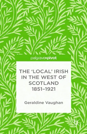 Cover of The 'Local' Irish in the West of Scotland 1851-1921
