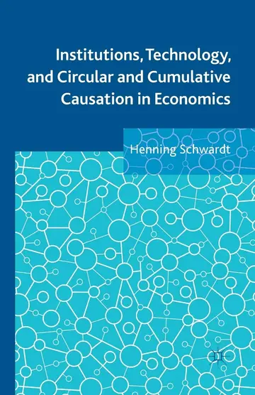 Cover of Institutions, Technology, and Circular and Cumulative Causation in Economics