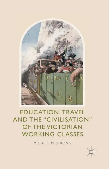 Cover of Education, Travel and the 'Civilisation' of the Victorian Working Classes