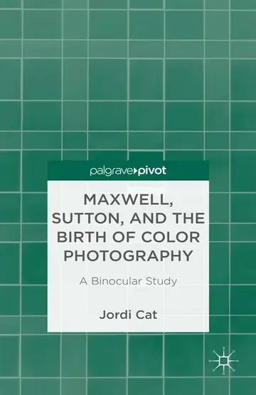 Cover of Maxwell, Sutton, and the Birth of Color Photography