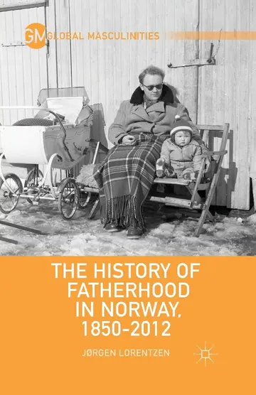 Cover of The History of Fatherhood in Norway, 1850–2012
