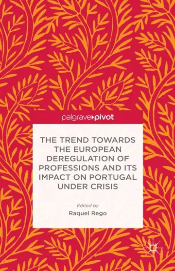 Cover of The Trend Towards the European Deregulation of Professions and its Impact on Portugal Under Crisis