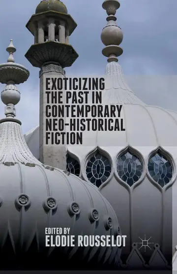 Cover of Exoticizing the Past in Contemporary Neo-Historical Fiction