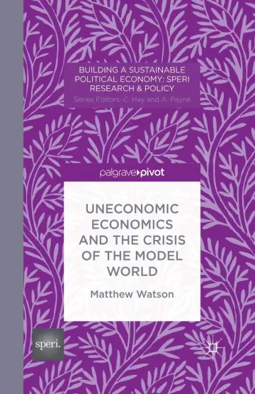 Cover of Uneconomic Economics and the Crisis of the Model World