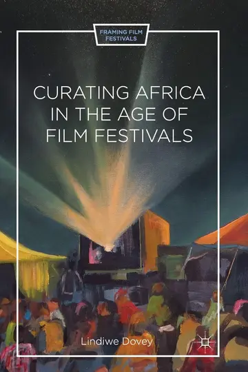 Cover of Curating Africa in the Age of Film Festivals