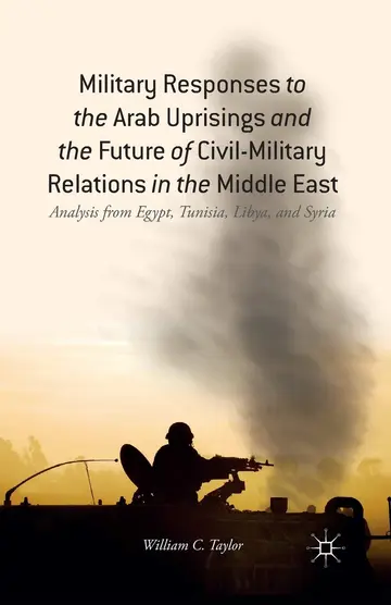 Cover of Military Responses to the Arab Uprisings and the Future of Civil-Military Relations in the Middle East