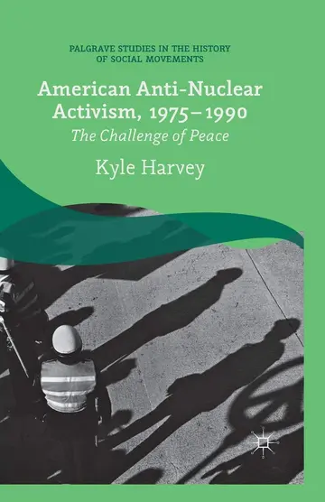 Cover of American Anti-Nuclear Activism, 1975-1990