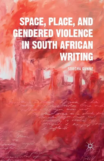 Cover of Space, Place, and Gendered Violence in South African Writing