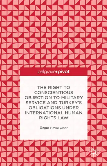 Cover of The Right to Conscientious Objection to Military Service and Turkey’s Obligations under International Human Rights Law
