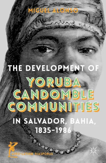 Cover of The Development of Yoruba Candomble Communities in Salvador, Bahia, 1835-1986