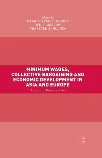Cover of Minimum Wages, Collective Bargaining and Economic Development in Asia and Europe
