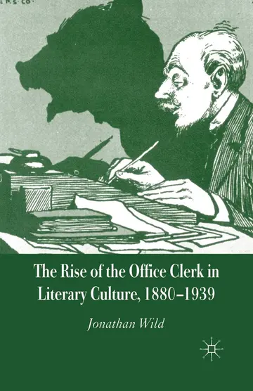 Cover of The Rise of the Office Clerk in Literary Culture 1880-1939