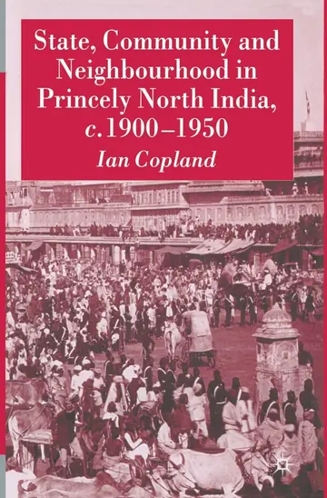 Cover of State, Community and Neighbourhood in Princely North India, c. 1900-1950