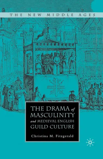 Cover of The Drama of Masculinity and Medieval English Guild Culture