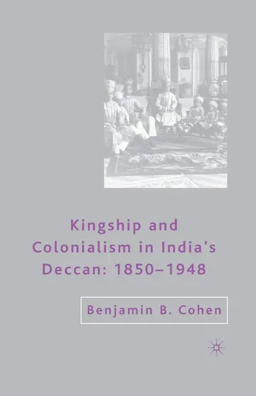 Cover of Kingship and Colonialism in India s Deccan 1850 1948