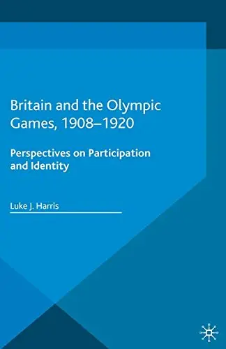 Cover of Britain and the Olympic Games, 1908-1920