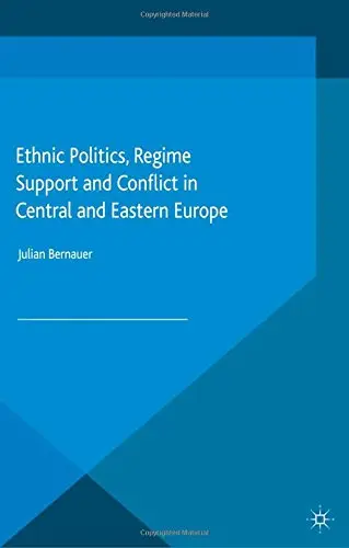 Cover of Ethnic Politics, Regime Support and Conflict in Central and Eastern Europe